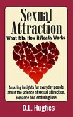 Sexual Attraction What it Is, How it Really Works: Amazing Insights for Everyday People about the Science of Sexual Attraction, Romance and Enduring Love (eBook, ePUB)