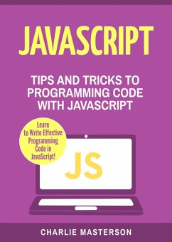 JavaScript: Tips and Tricks to Programming Code with Javascript (JavaScript Computer Programming, #2) (eBook, ePUB) - Masterson, Charlie