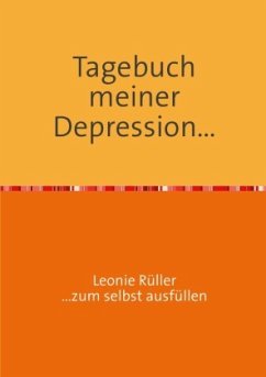 Tagebuch meiner Depression... - Rüller, Leonie