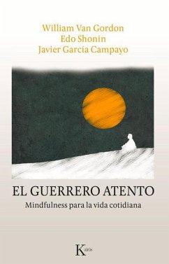 El Guerrero Atento: Mindfulness Para La Vida Cotidiana - García Campayo, Javier; Shonin, Edo; Gordon, William Van