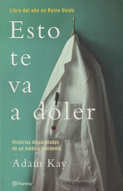 Esto te va a doler : historias disparatadas de un médico residente - Kay, Adam