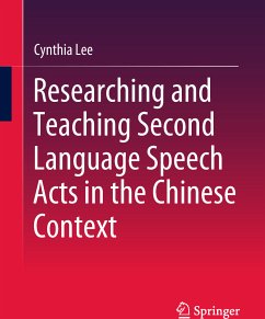 Researching and Teaching Second Language Speech Acts in the Chinese Context (eBook, PDF) - Lee, Cynthia