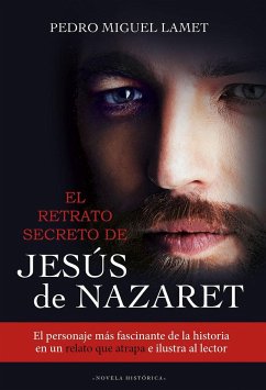 El retrato secreto de Jesús de Nazaret - Lamet Moreno, Pedro Miguel
