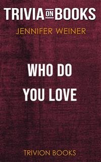 Who Do You Love by Jennifer Weiner (Trivia-On-Books) (eBook, ePUB) - Books, Trivion