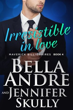 Irresistible In Love (The Maverick Billionaires 4) (eBook, ePUB) - Andre, Bella; Skully, Jennifer