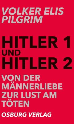 Hitler 1 und Hitler 2. Von der Männerliebe zur Lust am Töten (eBook, ePUB) - Pilgrim, Volker Elis