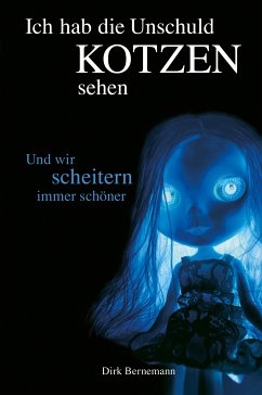 Und wir scheitern immer schöner / Ich hab die Unschuld kotzen sehen Bd.2 (eBook, ePUB) - Bernemann, Dirk