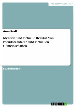 Identität und virtuelle Realität. Von Pseudorealitäten und virtuellen Gemeinschaften (eBook, PDF) - Kraft, Aron