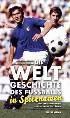 Die Weltgeschichte des Fußballs in Spitznamen (eBook, ePUB) - Beraldi, Mariano; Osburg, Wolf-Rüdiger