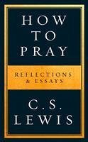 How to Pray (eBook, ePUB) - Lewis, C. S.