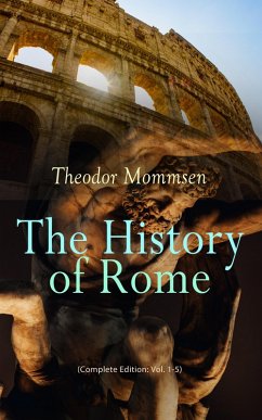 The History of Rome (Complete Edition: Vol. 1-5) (eBook, ePUB) - Mommsen, Theodor