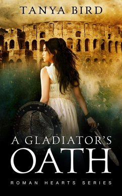 A Gladiator's Oath (Roman Hearts, #1) (eBook, ePUB) - Bird, Tanya