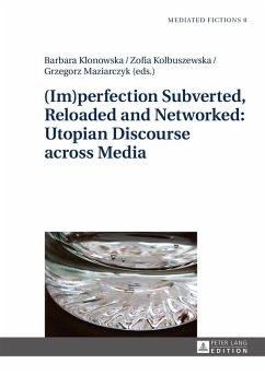 (Im)perfection Subverted, Reloaded and Networked: Utopian Discourse across Media (eBook, ePUB)