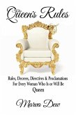 The Queen's Rules - Rules, Decrees, Directives & Proclamations For Every Woman Who Is or Will Be Queen (eBook, ePUB)