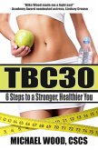 TBC30: 6 Steps to a Stronger, Healthier You (eBook, ePUB) TBC30: 6 Steps to a Stronger, Healthier You (eBook, ePUB)