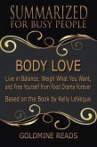 Body Love - Summarized for Busy People: Live in Balance, Weigh What You Want, and Free Yourself from Food Drama Forever: Based on the Book by Kelly LeVeque (eBook, ePUB)