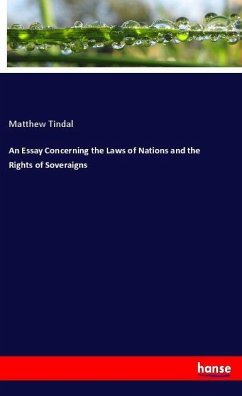 An Essay Concerning the Laws of Nations and the Rights of Soveraigns - Tindal, Matthew
