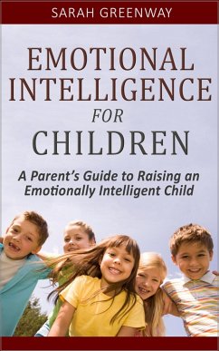 Emotional Intelligence for Children: A Parent's Guide to Raising an Emotionally Intelligent Child (eBook, ePUB) - Greenway, Sarah
