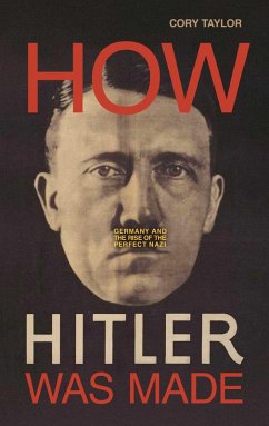 How Hitler Was Made (eBook, ePUB) - Taylor, Cory