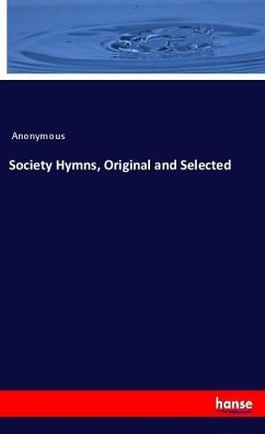 Society Hymns, Original and Selected - Anonym