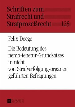 Die Bedeutung des nemo-tenetur-Grundsatzes in nicht von Strafverfolgungsorganen gefuehrten Befragungen (eBook, ePUB) - Felix Doege, Doege