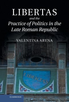 Libertas and the Practice of Politics in the Late Roman Republic (eBook, ePUB) - Arena, Valentina