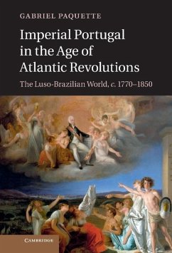 Imperial Portugal in the Age of Atlantic Revolutions (eBook, ePUB) - Paquette, Gabriel