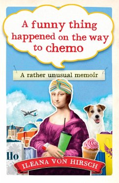 A Funny Thing Happened on the Way to Chemo (eBook, ePUB) - Hirsch, Ileana Von
