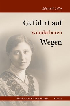 Geführt auf wunderbaren Wegen - Elisabeth Seiler Geführt auf wunderbaren Wegen - Elisabeth Seiler