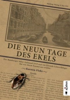 Die neun Tage des Ekels. Der Hamburger Sülze-Aufstand 1919 und wie Elfriede Schwerdtfeger ihn von ihrem Fenster aus erle - Flohr, Karsten
