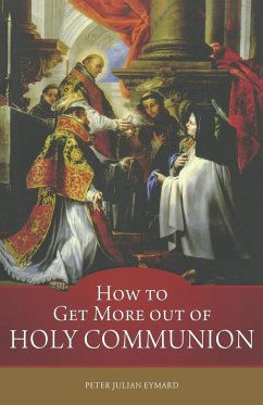 How to Get More out of Holy Communion - Eymard, St Peter Julian