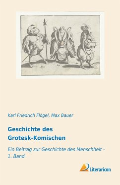 Geschichte des Grotesk-Komischen - Flögel, Karl Friedrich