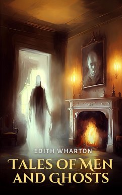 Tales of Men and Ghosts (eBook, ePUB) - Wharton, Edith