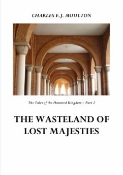 The Tales of the Haunted Kingdom / THE WASTELAND OF LOST MAJESTIES - KINGDOM 2 - Moulton, Charles E.J.