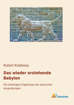 Das wieder erstehende Babylon - Koldewey, Robert