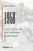 1958. L'altra volta che non andammo ai Mondiali 1958. L'altra volta che non andammo ai Mondiali