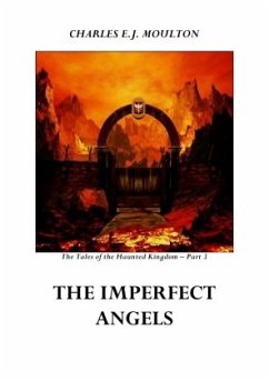 The Tales of the Haunted Kingdom / THE IMPERFECT ANGELS - KINGDOM 3 - Moulton, Charles E.J.