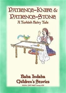 PATIENCE STONE AND PATIENCE KNIFE - A Turkish Fairy Tale narrated by Baba Indaba (eBook, ePUB)