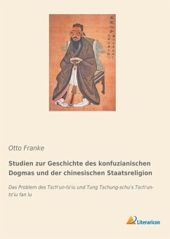Studien zur Geschichte des konfuzianischen Dogmas und der chinesischen Staatsreligion - Franke, Otto