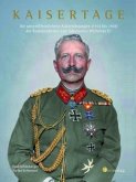 Kaisertage - Die unveröffentlichten Aufzeichnungen (1914 bis 1918) der Kammerdiener und Adjutanten Wilhelms II.