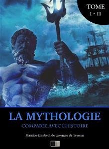 La Mythologie comparée avec l'Histoire (Édition Intégrale : Tome I-II) (eBook, ePUB) - de Lavergne de Tressan, Maurice-Elisabeth