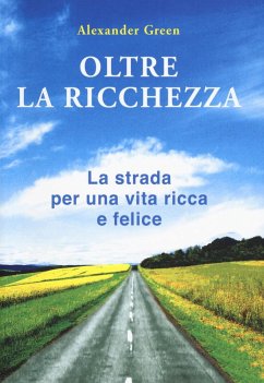 Oltre la ricchezza. La strada per una vita ricca e felice - Green, Alexander
