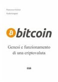 Bitcoin. Genesi e funzionamento di un criptovaluta Bitcoin. Genesi e funzionamento di un criptovaluta