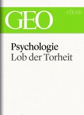 Psychologie: Lob der Torheit (GEO eBook Single) (eBook, ePUB)