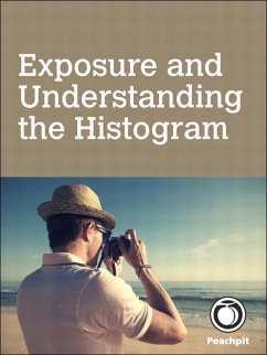 Exposure and Understanding the Histogram (eBook, ePUB) - Gibson, Andrew