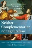 Neither Complementarian nor Egalitarian (eBook, ePUB)