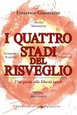 I quattro stadi del risveglio. Una guida alla libertà totale I quattro stadi del risveglio. Una guida alla libertà totale