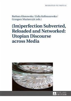 (Im)perfection Subverted, Reloaded and Networked: Utopian Discourse across Media (eBook, PDF)