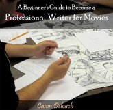 Beginner's Guide to Become a Professional Writer for Movies, A (eBook, PDF) Beginner's Guide to Become a Professional Writer for Movies, A (eBook, PDF)