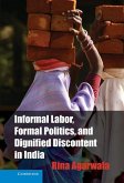Informal Labor, Formal Politics, and Dignified Discontent in India (eBook, ePUB)